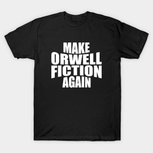 Funny Politics Make Orwell Fiction Again T-Shirt